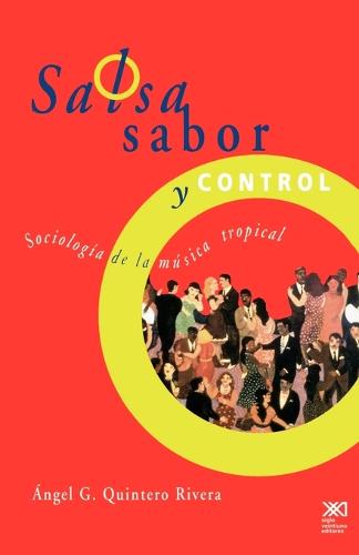Salsa, Sabor y Control! Sociologia de La Musica Tropical - Sociologia y Politica (Paperback)
