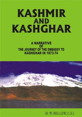 Kashmir And Kashghar: A Narrative of the Journey of the Embassy to Kashghar in 1873-74 (Hardback)
