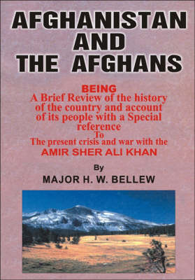 Afghanistan and the Afghans: Being a Brief View of the History of the Country and Its People (Hardback)