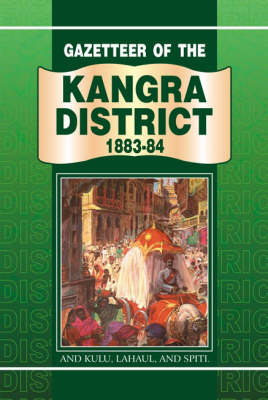 Gazetteer of the Kangra District 1883-84 (Hardback)