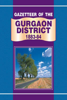 Gazetteer of the Gurgaon District 1883-84 (Hardback)