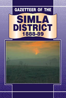 Gazetteer of the Simla District 1888-89 (Hardback)