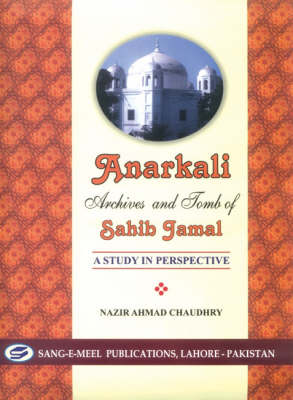 Anarkali: Archives and Tomb of Sahib Jamal, A Study in Prespective (Hardback)