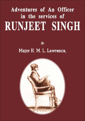 Adventure of an Officer in the Services of Ranjit Singh: Bengal Artillery, British Resident at the Court of Nepaul, Late Assistant to the Political Agent In Charge of British Relations with Lahor (Hardback)