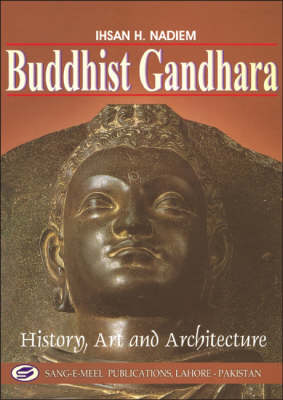 Buddhist Gandhara: History, Art and Architecture (Hardback)