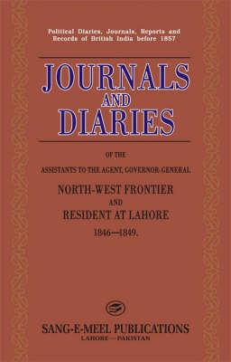Journals and Diaries of the Assistants to the Agent, Governor-General North-West Frontier and Resident at Lahore 1846-1849: Political Diaries, Journals, Reports and Records of British India Before 1857 (Hardback)