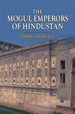 The Mogul Emperors of Hindustan (Hardback)