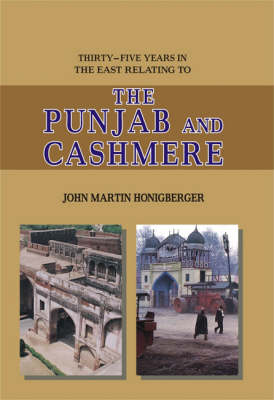 The Punjab and Cashmere: Thirty Five Years in East Relating to (Hardback)