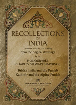 Recollections of India: Drawn on Stone by J. D. Harding from the Original Drawings by The Honourable Charles Stewart Hardinge: British India and the Punjab, Kashmir and the Alpine Punjab (Hardback)