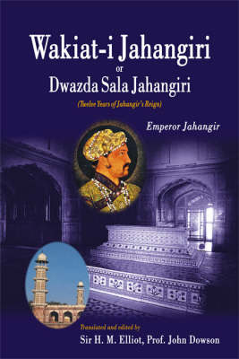 Wakiat-i Jahangiri or Dwazda Sala Jahangiri: Twelve Years of Jahangir's Reign (Hardback)