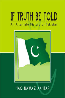If Truth be Told: An Alternate History of Pakistan (Hardback)