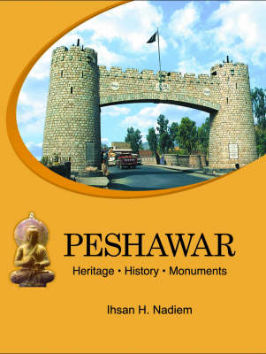 Peshawar: Heritage, History, Monuments (Hardback)