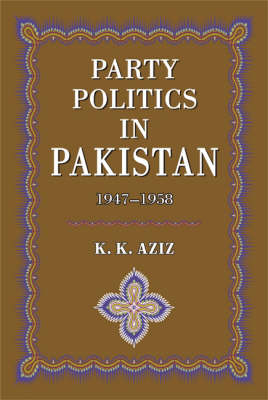 Party Politics in Pakistan 1947-1958 (Hardback)