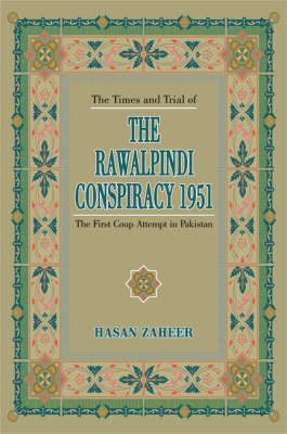 The Rawalpindi Conspiracy 1951, the Times and Trial of: The First Coup Attempt in Pakistan (Hardback)