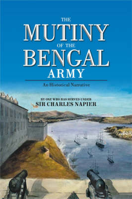 The Mutiny of the Bengal Army: An Historical Narrative (Hardback)