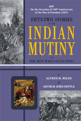 Fifty-Two Stories of the Indian Mutiny: and the Men Who Saved India (Hardback)