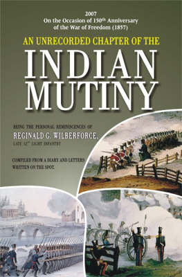 An Unrecorded Chapter of the Indian Mutiny: Compiled from a Diary and Letters Written on the Spot (Hardback)