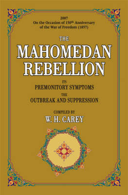 The Mahomedan Rebellion: Its Premonitory Symptoms, the Outbreak and Suppression (Hardback)