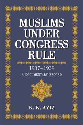 Muslims Under Congress Rule: v. 1 & 2: 1937-1939 : A Documentary Record (Hardback)