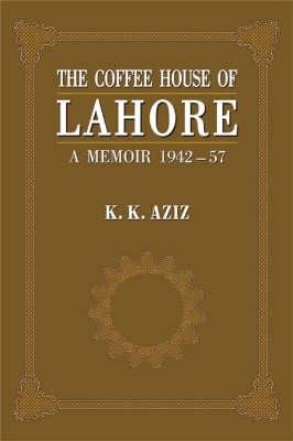 The Coffee House of Lahore: A Memoir 1942-57 (Hardback)