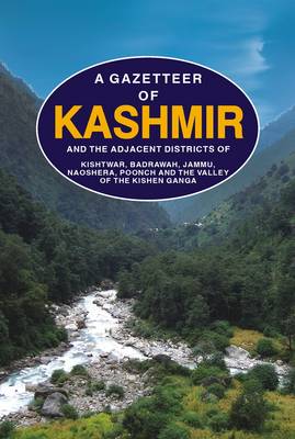 A Gazetteer of Kashmir: and the Adjacent Districts of Kishtwar, Badrawah, Jammu, Naoshera, Poonch and the Valey of the Kishan Ganga (Hardback)