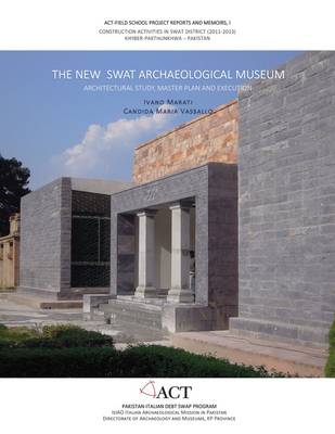The New Swat Archaeological Museum: Architectureal Study, Master Plan and Execution (Hardback)
