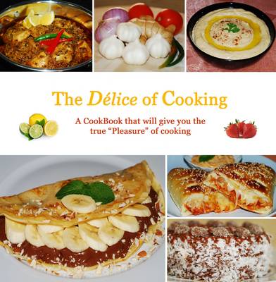 The Delice of Cooking: A Cookbook That Will Give You True "Pleasure" of Cooking (Hardback)