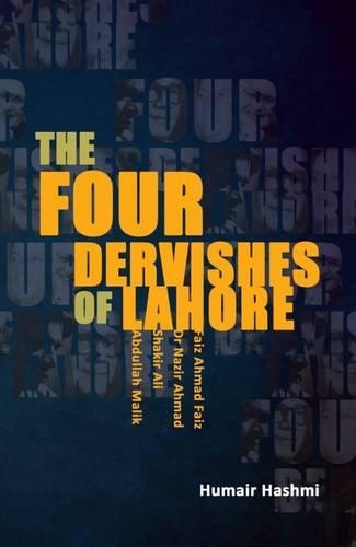 The Four Dervishes of Lahore: Faiz Ahmad Faiz, Dr. Nazir Ahmad, Shadkir Ali & Abdullah Malik (Hardback)