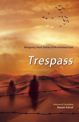 Trespass: Intriguing Short Stories of Muhammad Ilyas (Paperback)