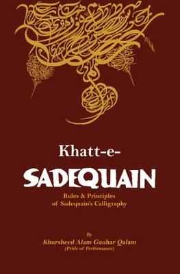 Khatt-e-Sadequain: Rules & Principles of Sadequain's Calligraphy (Hardback)