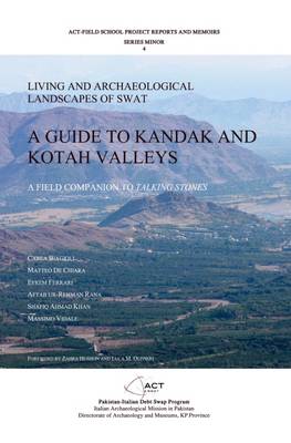 A Guide to Kandak and Kotah Valleys: Living and Archaeological Landscape of Swat (Paperback)