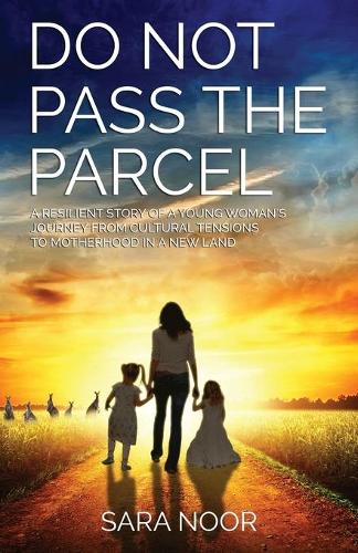 Do Not Pass the Parcel: A Woman's Journey Of Motherhood In a New Land (Paperback)