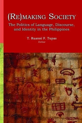 (Re)making Society: The Politics of Language, Discourse, and Identity in the Philippines (Paperback)