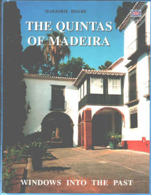 The Quintas of Madeira: Windows into the Past - in Search of Madeira's Vanishing Quintas (Hardback)