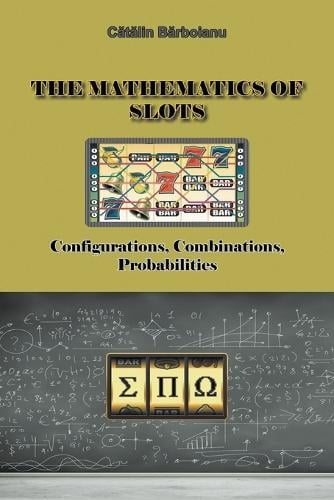 The Mathematics of Slots: Configurations, Combinations, Probabilities (Paperback)
