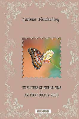Un Fluture Cu Aripile Arse; Am Fost Odata Rege (Paperback)