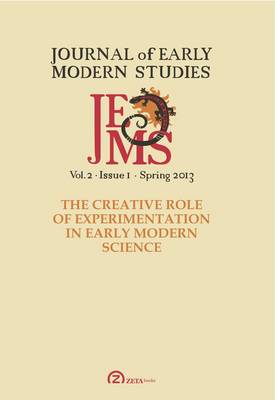 Journal of Early Modern Studies Volume 2, Issue 1 (Spring 2013): Special Issue: The Creative Role of Experimentation in Early Modern Science (Paperback)