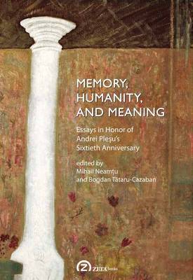 Memory, Humanity, and Meaning: Essays in Honor of Andrei Plesu's Sixtieth Anniversary (Paperback)