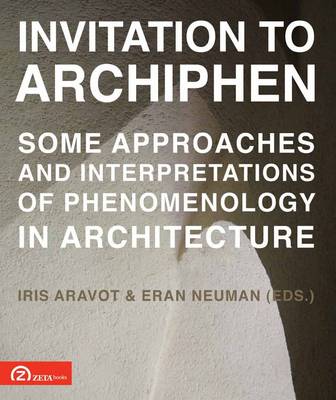 Invitation to ArchiPhen: Some Approaches and Interpretations of Phenomenology in Architecture (Paperback)