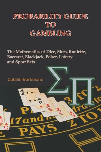 Probability Guide to Gambling: The Mathematics of Dice, Slots, Roulette, Baccarat, Blackjack, Poker, Lottery and Sport Bets (Paperback)