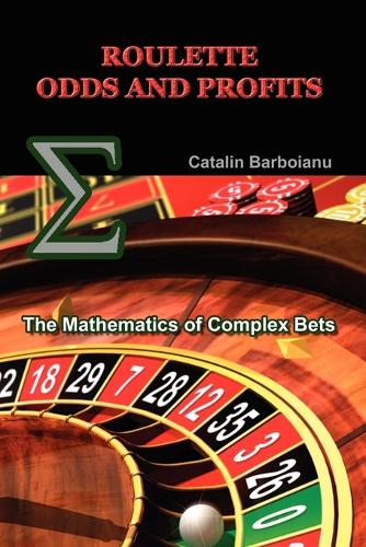 Roulette Odds and Profits: The Mathematics of Complex Bets (Paperback)