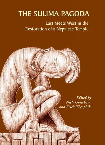 Sulima Pagoda, The: East Meets West In The Restoration Of A Nepalese Temple (Paperback)