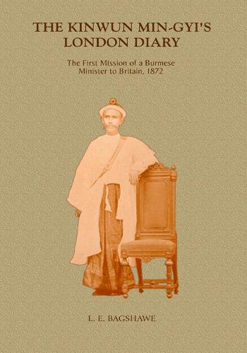 Kinwun Ming-gyi's London Diary: The First Mission Of A Burmese Minister In Britain, 1872 (Hardback)