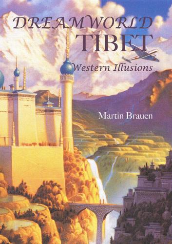 Dreamworld Tibet: Western Illusions (Hardback)