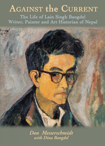 Against The Current: The Life Of Lain Singh Bangdel (Hardback)