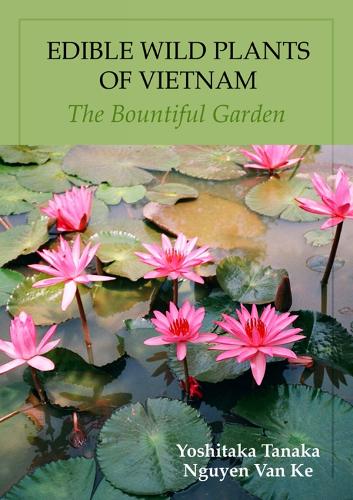 Edible Wild Plants Of Vietnam: The Bountiful Garden (Paperback)