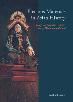 Precious Materials In Asian History: Essays On Turquoise, Amber, Ivory, Diamond And Gold (Paperback)