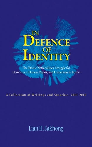 In Defence Of Identity: The Ethnic Nationalities Struggle For Democracy, Human Rights And Federation In Burma (Paperback)
