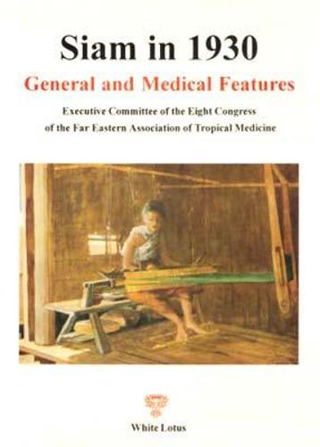 Siam in 1930: General and Medical Features - Executive Committee of the 8th Congress of Far Eastern Association of Tropical Medicine (Paperback)