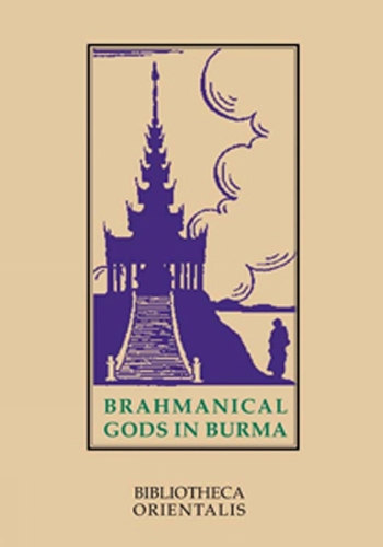 Brahmanical Gods In Burma: A Chapter Of Indian Art And Iconography - Bibliotheca Orientalis: Burma Vol VIII (Paperback)